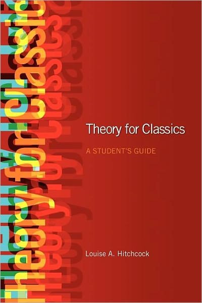 Theory for Classics: A Student's Guide - Hitchcock, Louise (University of Melbourne, Australia) - Livres - Taylor & Francis Ltd - 9780415454988 - 10 janvier 2008