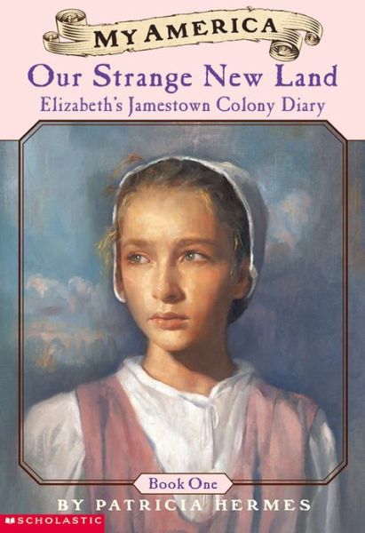 My America: Our Strange New Land: Elizabeth's Jamestown Colony Diary, Book One - Patricia Hermes - Bøker - Scholastic Inc. - 9780439368988 - 1. mai 2002