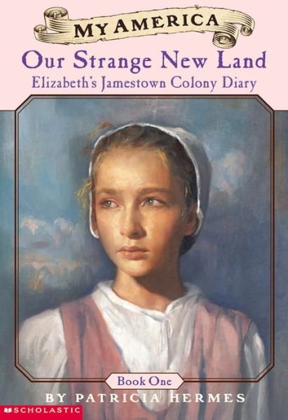 Cover for Patricia Hermes · My America: Our Strange New Land: Elizabeth's Jamestown Colony Diary, Book One (Paperback Book) (2002)
