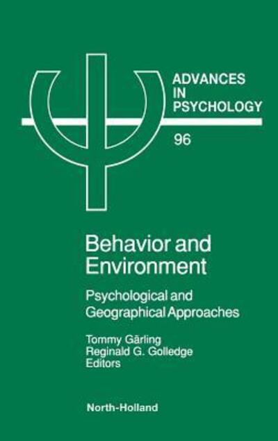 Behavior and Environment: Psychological and Geographical Approaches - Advances in Psychology - T Garling T - Books - Elsevier Science & Technology - 9780444896988 - January 28, 1993