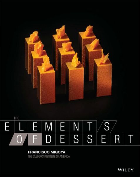 Cover for Migoya, Francisco J. (The Culinary Institute of America, Hyde Park, NY) · The Elements of Dessert (Hardcover Book) (2012)