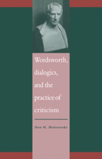Cover for Bialostosky, Don H. (University of Toledo, Ohio) · Wordsworth, Dialogics and the Practice of Criticism - Literature, Culture, Theory (Paperback Bog) (2008)