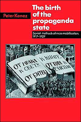 Cover for Peter Kenez · The Birth of the Propaganda State: Soviet Methods of Mass Mobilization, 1917-1929 (Taschenbuch) (1985)