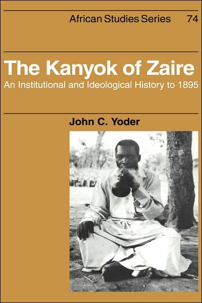 Cover for Yoder, John C. (Whitworth College, Washington) · The Kanyok of Zaire: An Institutional and Ideological History to 1895 - African Studies (Hardcover Book) (1992)