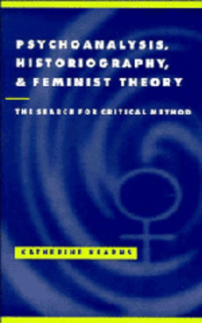 Cover for Kearns, Katherine (Yale University, Connecticut) · Psychoanalysis, Historiography, and Feminist Theory: The Search for Critical Method - Literature, Culture, Theory (Hardcover Book) (1997)