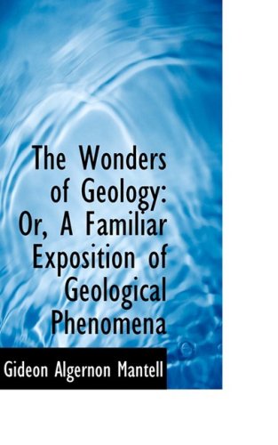 Cover for Gideon Algernon Mantell · The Wonders of Geology: Or, a Familiar Exposition of Geological Phenomena (Paperback Book) (2009)