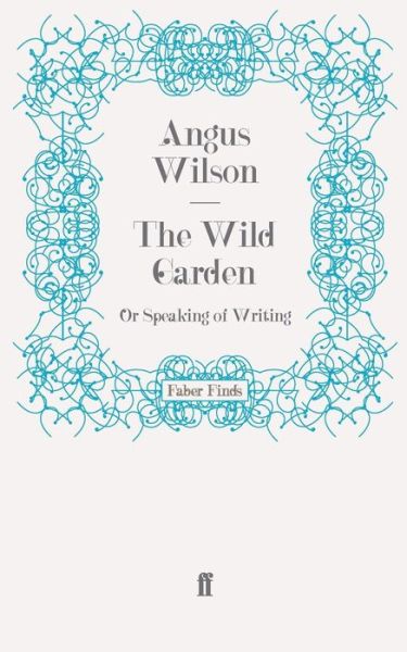 Cover for Angus Wilson · The Wild Garden: Or Speaking of Writing (Paperback Book) [Main edition] (2009)