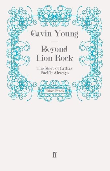 Cover for Gavin Young · Beyond Lion Rock: The Story of Cathay Pacific Airways (Paperback Book) [Main edition] (2009)