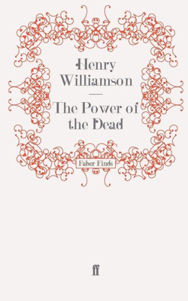 The Power of the Dead - A Chronicle of Ancient Sunlight - Henry Williamson - Books - Faber & Faber - 9780571277988 - May 19, 2011