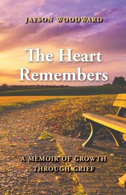 Cover for Jayson Woodward · The Heart Remembers A Memoir of Growth Through Grief (Taschenbuch) (2019)