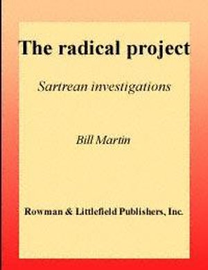 Cover for Bill Martin · The Radical Project: Sartrean Investigations (Bog) (2002)