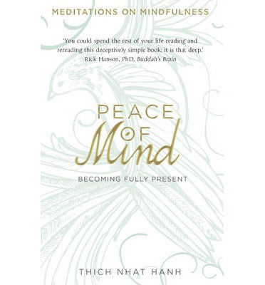 Peace of Mind: learn mindfulness from its original master - Thich Nhat Hanh - Boeken - Transworld Publishers Ltd - 9780593073988 - 8 mei 2014