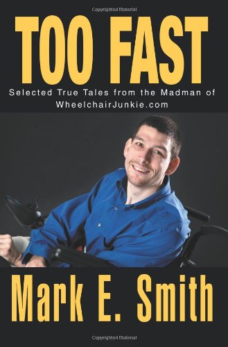 Cover for Mark Smith · Too Fast: Selected True Tales from the Madman of Wheelchairjunkie.com (Paperback Book) (2004)