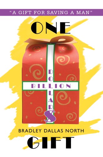 One Billion Dollar$ Gift: "A Gift for Saving a Man" - Bradley North - Libros - iUniverse, Inc. - 9780595350988 - 2 de junio de 2005