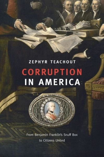 Cover for Zephyr Teachout · Corruption in America: From Benjamin Franklin’s Snuff Box to Citizens United (Taschenbuch) (2016)