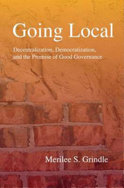 Cover for Merilee S. Grindle · Going Local: Decentralization, Democratization, and the Promise of Good Governance (Paperback Book) (2009)