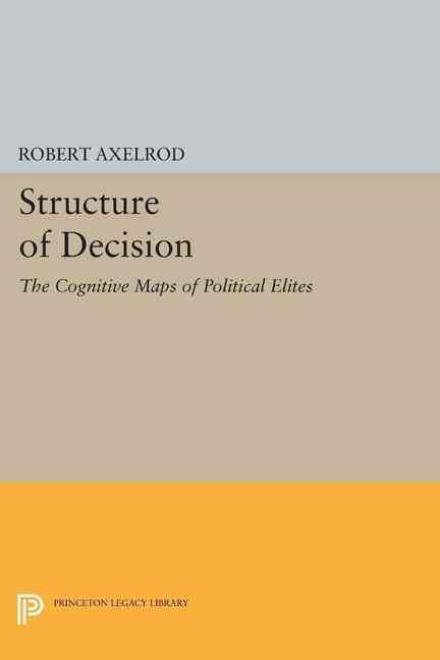 Cover for Robert Axelrod · Structure of Decision: The Cognitive Maps of Political Elites - Princeton Legacy Library (Pocketbok) (2015)