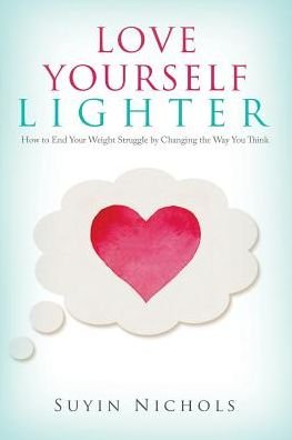 Cover for Suyin Nichols · Love Yourself Lighter: How to End Your Weight Struggle by Changing the Way You Think (Paperback Book) (2015)