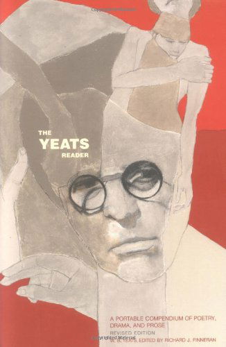 Cover for William Butler Yeats · The Yeats Reader, Revised Edition: A Portable Compendium of Poetry, Drama, and Prose (Paperback Book) [Revised edition] (2002)