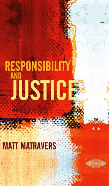 Responsibility and Justice - Matravers, Matt (University of York) - Books - John Wiley and Sons Ltd - 9780745629988 - February 1, 2008