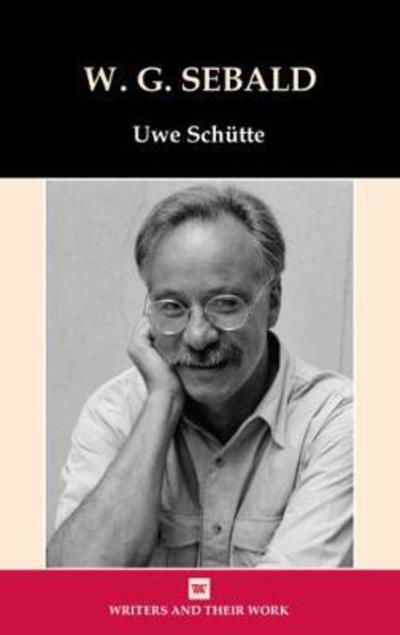 Cover for Uwe Schutte · W. G. Sebald - Writers and Their Work (Inbunden Bok) (2018)