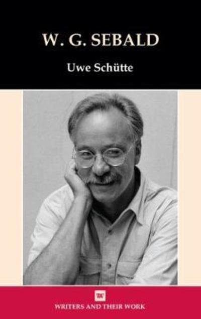 Cover for Uwe Schutte · W. G. Sebald - Writers and Their Work (Hardcover bog) (2018)