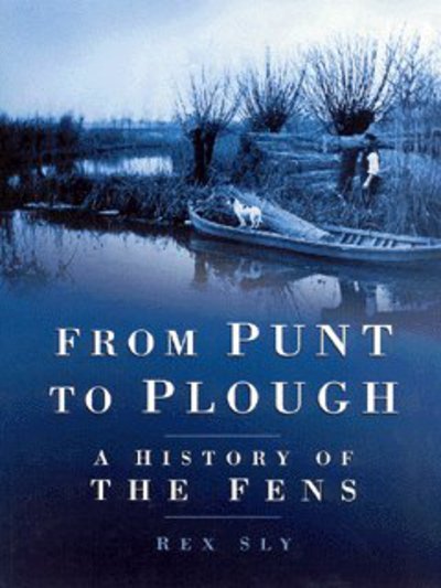 Cover for Rex Sly · From Punt to Plough: A History of the Fens (Paperback Book) [UK edition] (2003)