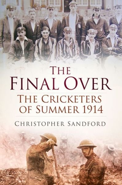 Cover for Christopher Sandford · The Final Over: The Cricketers of Summer 1914 (Taschenbuch) (2015)