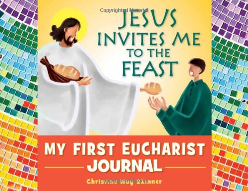 Jesus Invites Me to the Feast: My First: My First Eucharist Journal - Christine Skinner - Books - Liguori - 9780764819988 - July 1, 2011