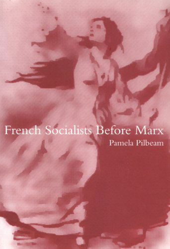 Cover for Pamela Pilbeam · French Socialists Before Marx: Workers, Women and the Social Question in France (Hardcover Book) (2000)