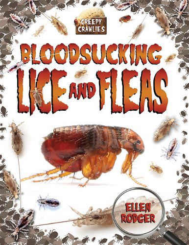 Cover for Ellen Rodger · Bloodsucking Lice and Fleas (Creepy Crawlies (Crabtree Publishing)) (Hardcover Book) (2010)