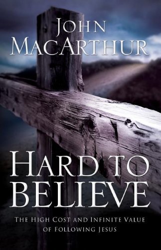 Cover for John F. Macarthur · Hard to Believe: the High Cost and Infinite Value of Following Jesus (Pocketbok) (2006)