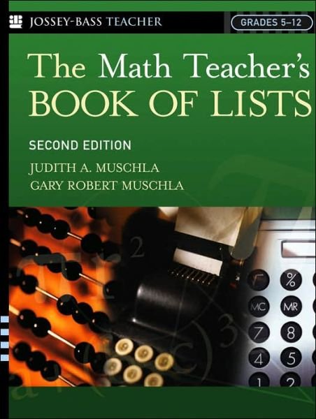 The Math Teacher's Book Of Lists - J-B Ed: Book of Lists - Muschla, Judith A. (Rutgers University, New Brunswick, NJ) - Libros - John Wiley & Sons Inc - 9780787973988 - 7 de abril de 2005