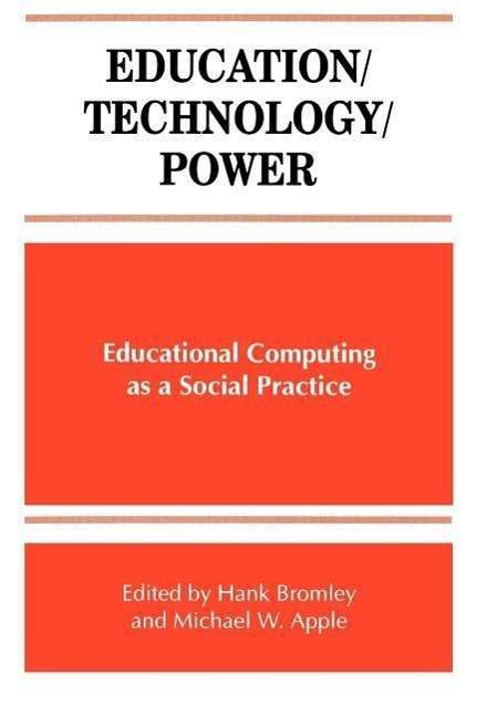 Education / Technology / Power: Educational Computing As a Social Practice - Hank Bromley - Books - State University of New York Press - 9780791437988 - July 10, 1998