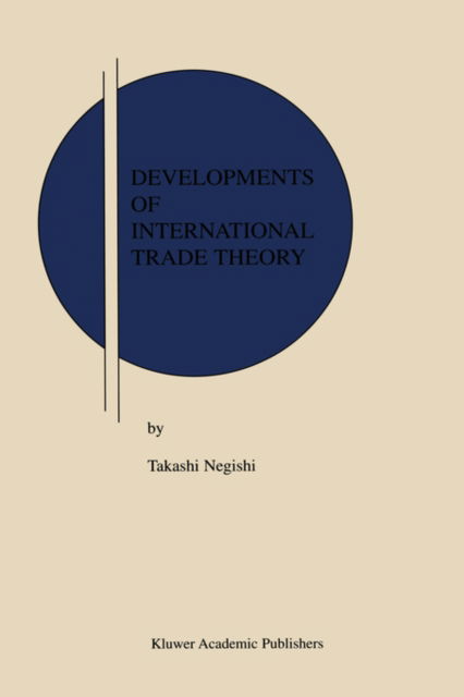 Developments of International Trade Theory - Research Monographs in Japan-U.S. Business and Economics - Takashi Negishi - Książki - Springer - 9780792373988 - 30 września 2001