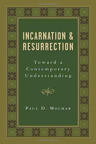 Incarnation and Resurrection: Toward a Contemporary Understanding - Paul D. Molnar - Books - William B Eerdmans Publishing Co - 9780802809988 - June 1, 2007