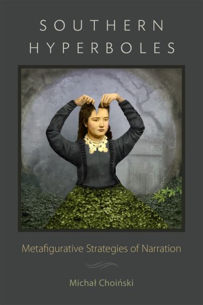 Cover for Michal Choinski · Southern Hyperboles: Metafigurative Strategies of Narration - Southern Literary Studies (Hardcover Book) (2020)