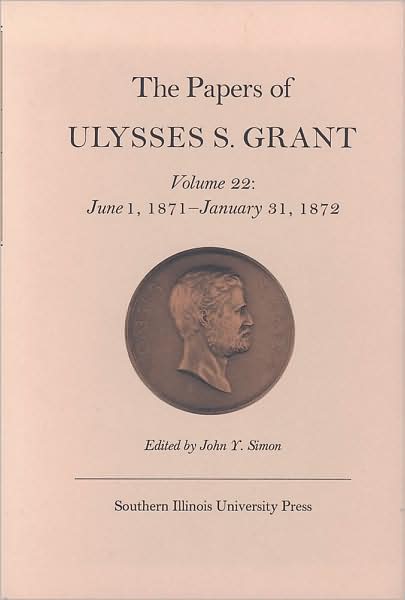 Cover for Ulysses S. Grant · The Papers of Ulysses S. Grant, Volume 22: June 1, 1871 - January 31, 1872 (Hardcover Book) (1998)