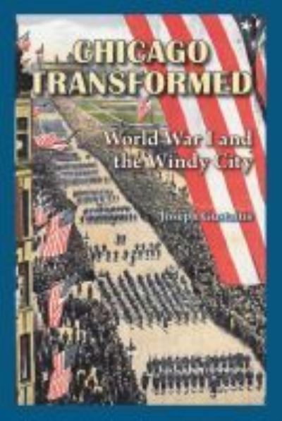 Cover for Joseph Gustaitis · Chicago Transformed: World War I and the Windy City (Paperback Book) (2016)