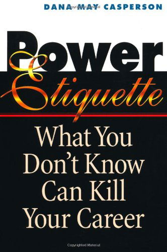 Power Etiquette: What You Don't Know Can Kill Your Career - Dana May CASPERSON - Bücher - HarperCollins Focus - 9780814479988 - 22. März 1999
