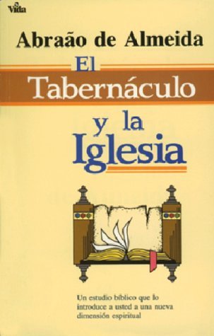 Cover for Abraao De Almeida · El Tabern?culo Y La Iglesia: Un Estudio B?blico Que Lo Introduce a Usted a Un Nueva Dimensi?n Espiritual (Taschenbuch) [Spanish edition] (1988)