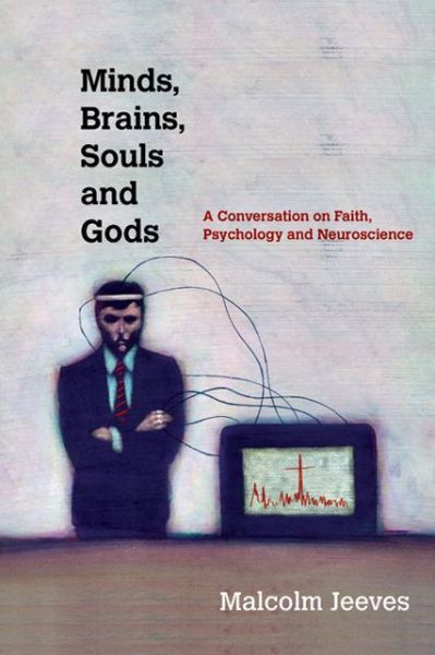 Cover for Malcolm Jeeves · Minds, Brains, Souls and Gods: A Conversation on Faith, Psychology and Neuroscience (Paperback Book) (2013)