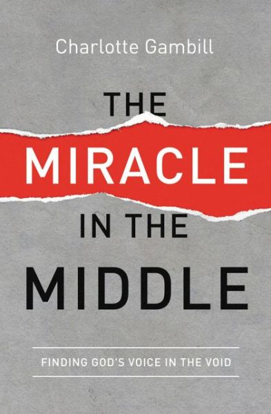 Cover for Charlotte Gambill · The Miracle in the Middle: Finding God's Voice in the Void (Paperback Book) (2015)