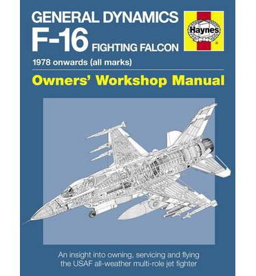 Cover for Steve Davies · General Dynamics F-16 Fighting Falcon Owners' Workshop Manual: 1978 onwards (all marks) (Hardcover Book) (2014)