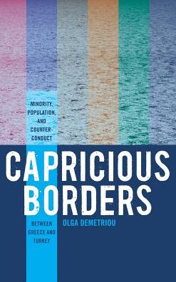 Cover for Olga Demetriou · Capricious Borders: Minority, Population, and Counter-Conduct Between Greece and Turkey (Hardcover Book) (2013)