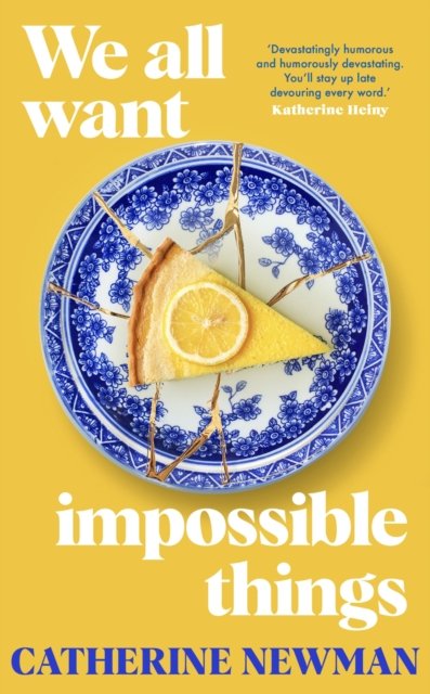Cover for Catherine Newman · We All Want Impossible Things: The funny, moving Richard and Judy Book Club pick 2023 (Gebundenes Buch) (2023)