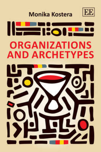 Organizations and Archetypes - Monika Kostera - Books - Edward Elgar Publishing Ltd - 9780857937988 - September 30, 2012