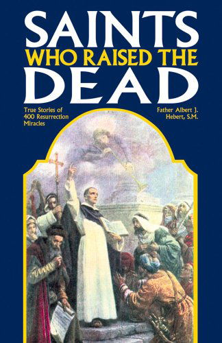 Cover for Alfred J. Hebert · Saints Who Raise the Dead: True Stories of 400 Resurrection Miracles (Paperback Book) [Revised edition] (1986)