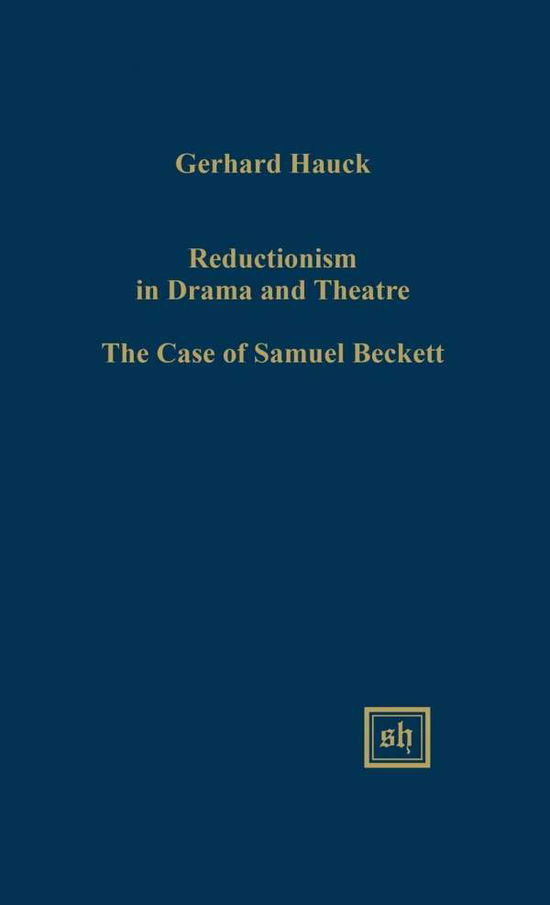 Cover for Gerhard Hauck · Reductionism in Drama and the Theater: the Case of Samuel Beckett (Gebundenes Buch) (2015)