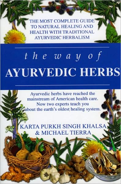 The Way of Ayurvedic Herbs: The Most Complete Guide to Natural Healing and Health with Traditional Ayurvedic Herbalism - Karta Purkh Singh Khalsa - Books - Lotus Press - 9780940985988 - August 14, 2008